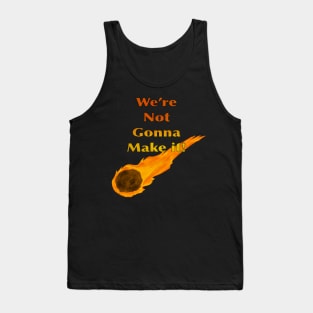 We’re Not Going To Make It! (1 comet) Tank Top